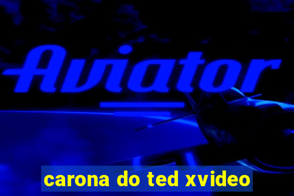 carona do ted xvideo